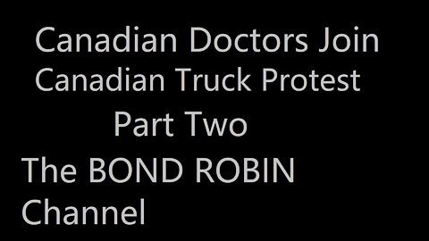 Canadian Doctors Join Canadian Trucker Protest Part Two