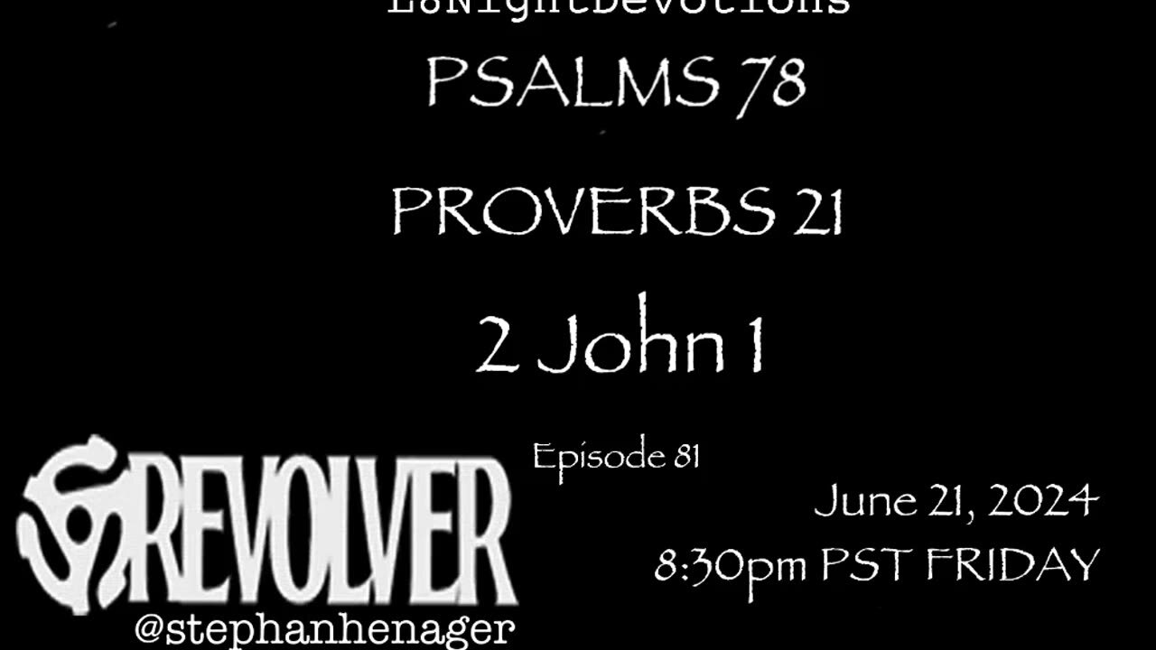 L8NIGHTDEVOTIONS REVOLVER -PSALM 78- PROVERBS 21- 2 JOHN 1 - READING WORSHIP PRAYERS