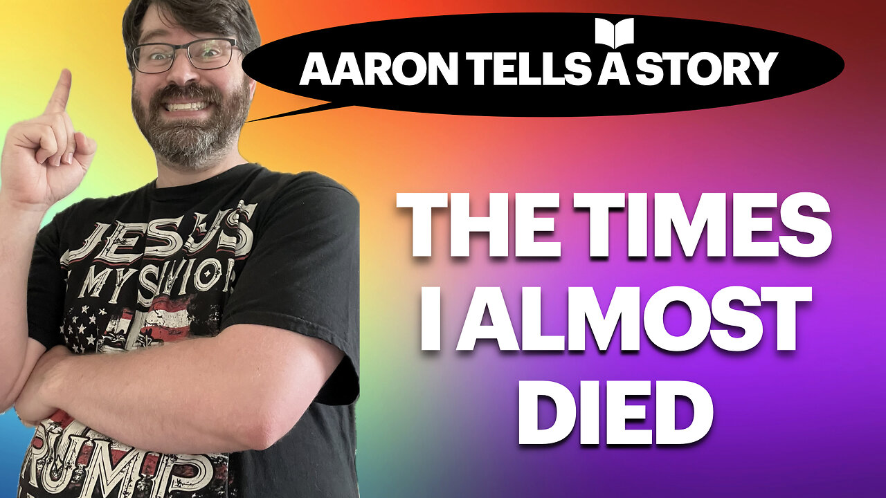 Aaron Tells a Story - Part 2 - The Times I Almost Died