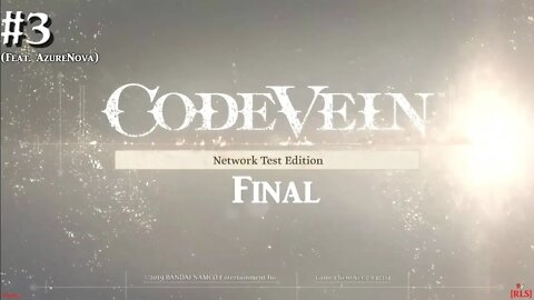 [RLS] CODE VEIN: Network Test Edition - Final #3