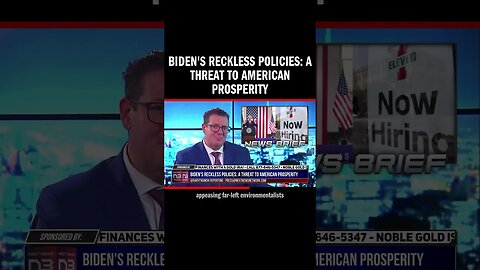 Biden's Reckless Policies: A Threat to American Prosperity