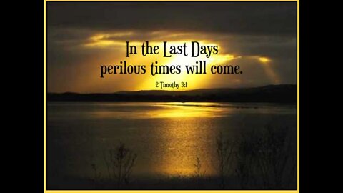 In the Last Days, Perilous Times will come….