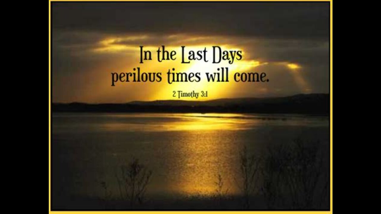 In the Last Days, Perilous Times will come….