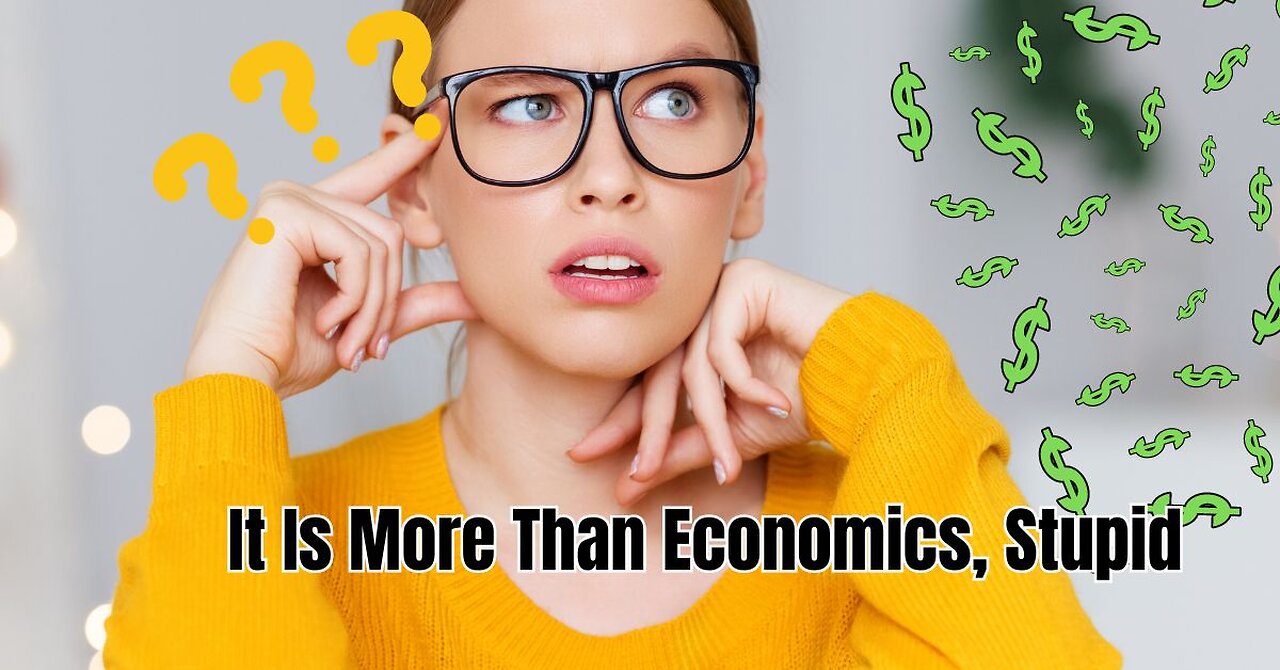 It Is More Than Economics, Stupid