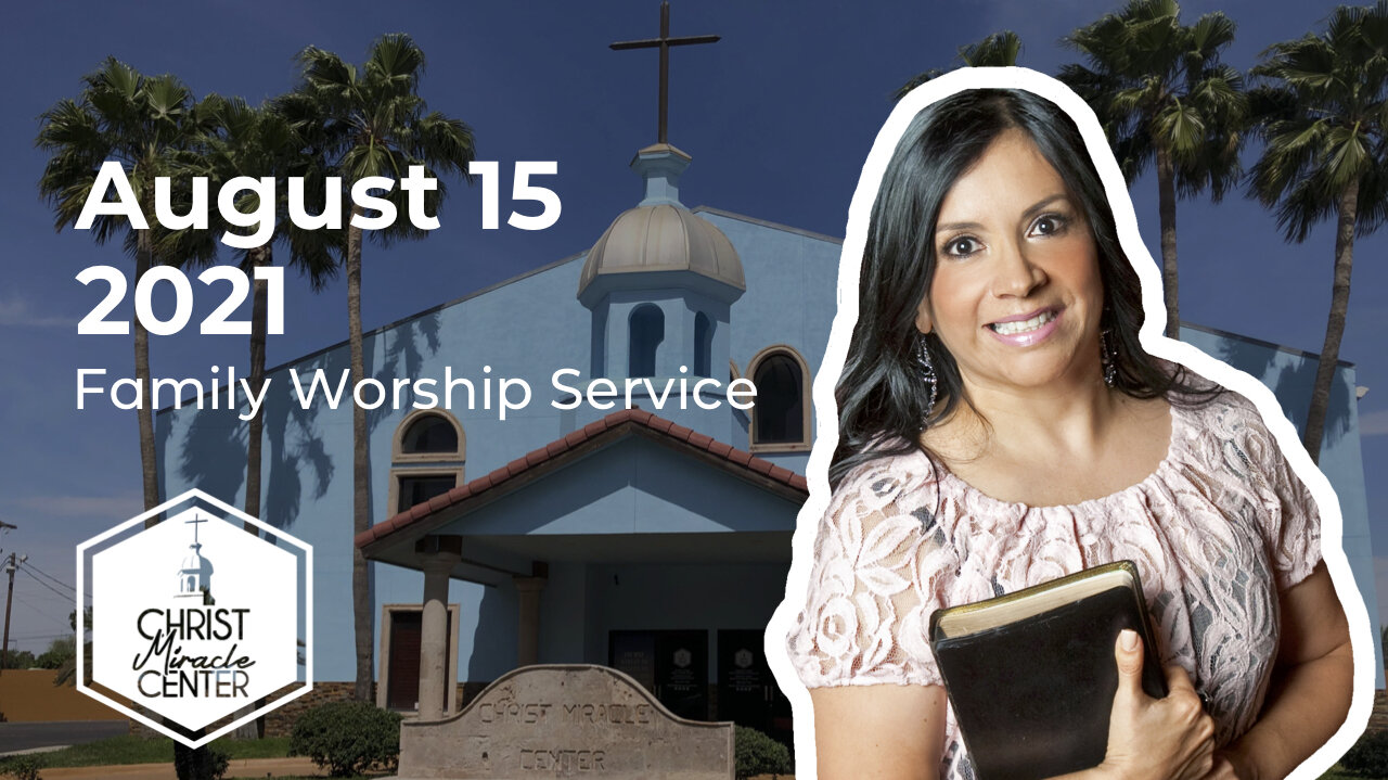 August 15, 2021 | Pastor Esther R. Gallegos | Christ Miracle Center