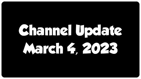 Channel Update - March 4, 2023