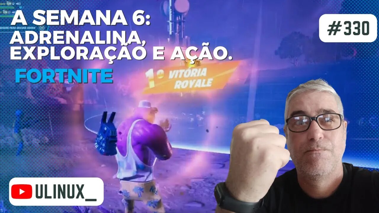 A semana 6: adrenalina, exploração e ação. Fortnite.