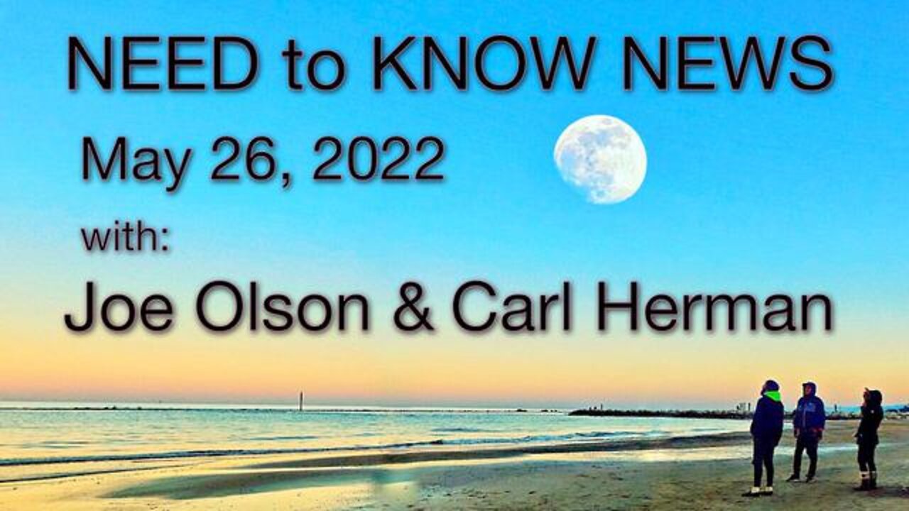 Need to Know News (26 May 2022) with Joe Olson and Carl Herman