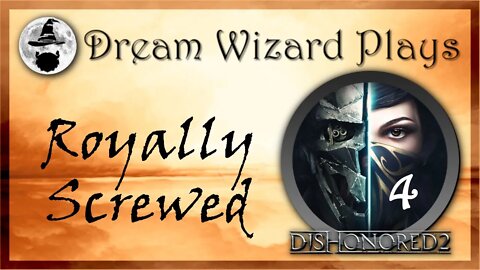 DWP 79 ~ DISHONORED II ~ [#4] "Royally Screwed"