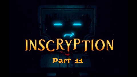 Inscryption: Part 11 - Kidnapped By The Machines! Send Help!