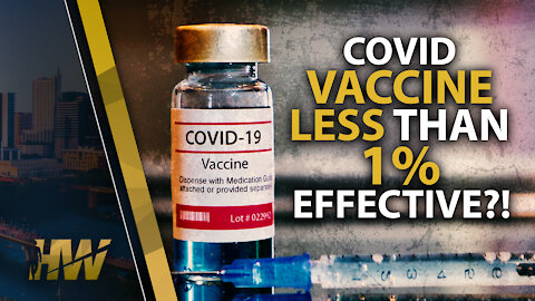 COVID VACCINE LESS THAN 1% EFFECTIVE?!