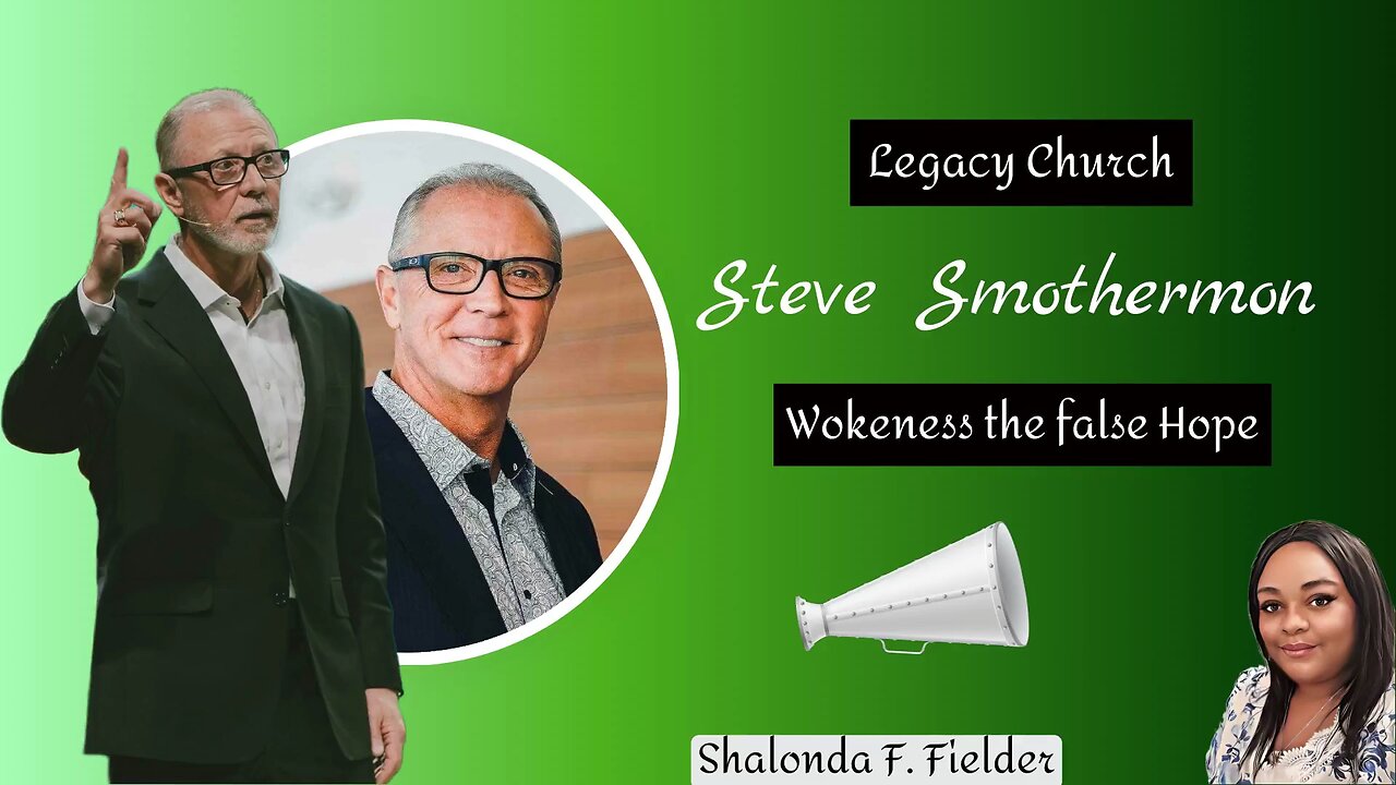 Legacy Church Steve Smothermon: Wokeness the false hope