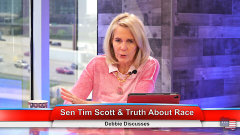 Sen Tim Scott & Truth About Race | Debbie Discusses 5.3.21