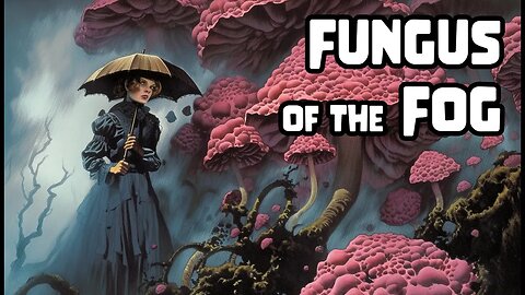 "Fungus of the Fog"