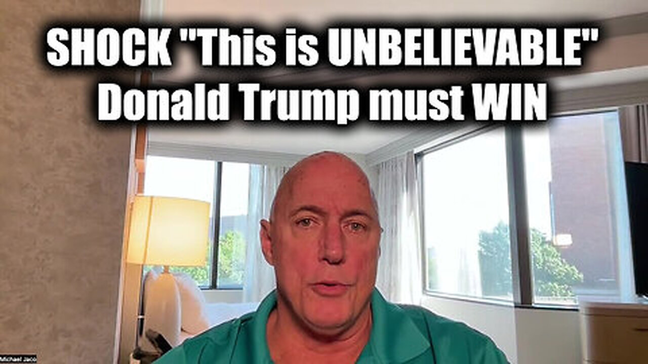 Michael Jaco URGENT 'This is UNBELIEVABLE' - Donald Trump Must Win