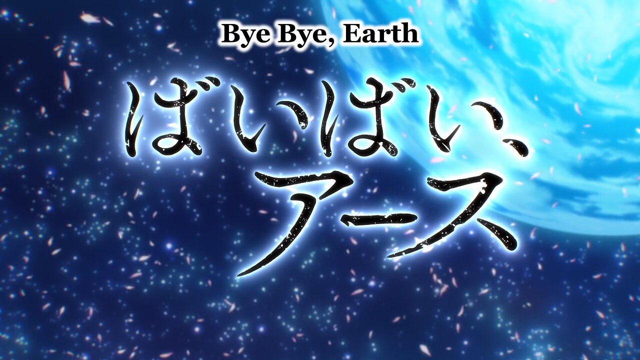 bye bye earth opening