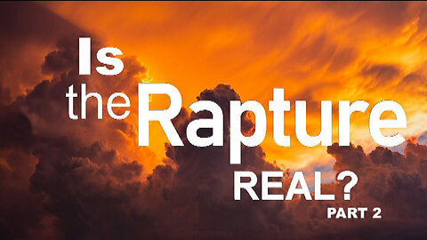 +165 THE RAPTURE SERIES, Is the Rapture Real? Part 2