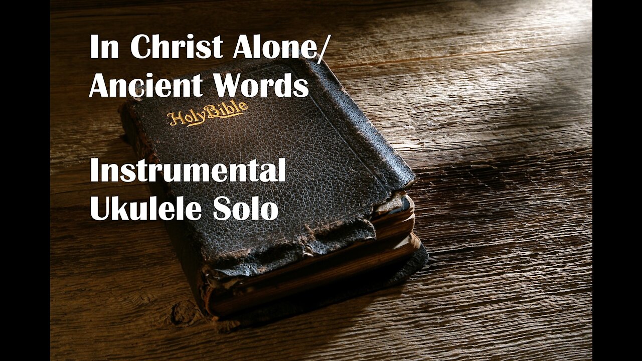 In Christ Alone/ Ancient Words Instrumental Ukulele Solo