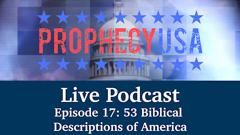 Live Podcast Ep. 17 - 53 Biblical Descriptions of America