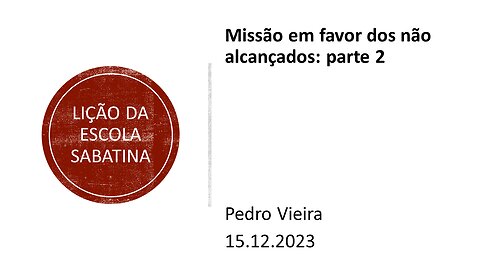 Lição da escola sabatina: Missão em favor dos não alcançados parte 2. 14.12.2023