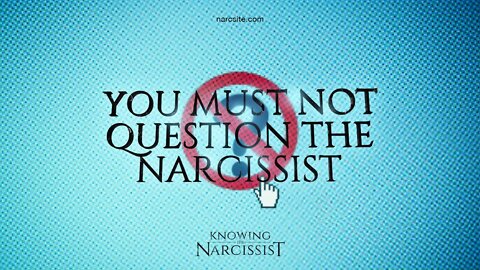 You Must Not Question The Narcissist