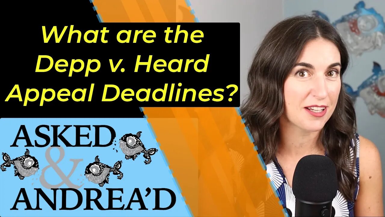 Asked & Andrea'd: Depp v. Heard appeal - Timelines and status