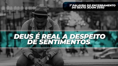 Deus é real a despeito de sentimentos | Palavra de Vida e Fé