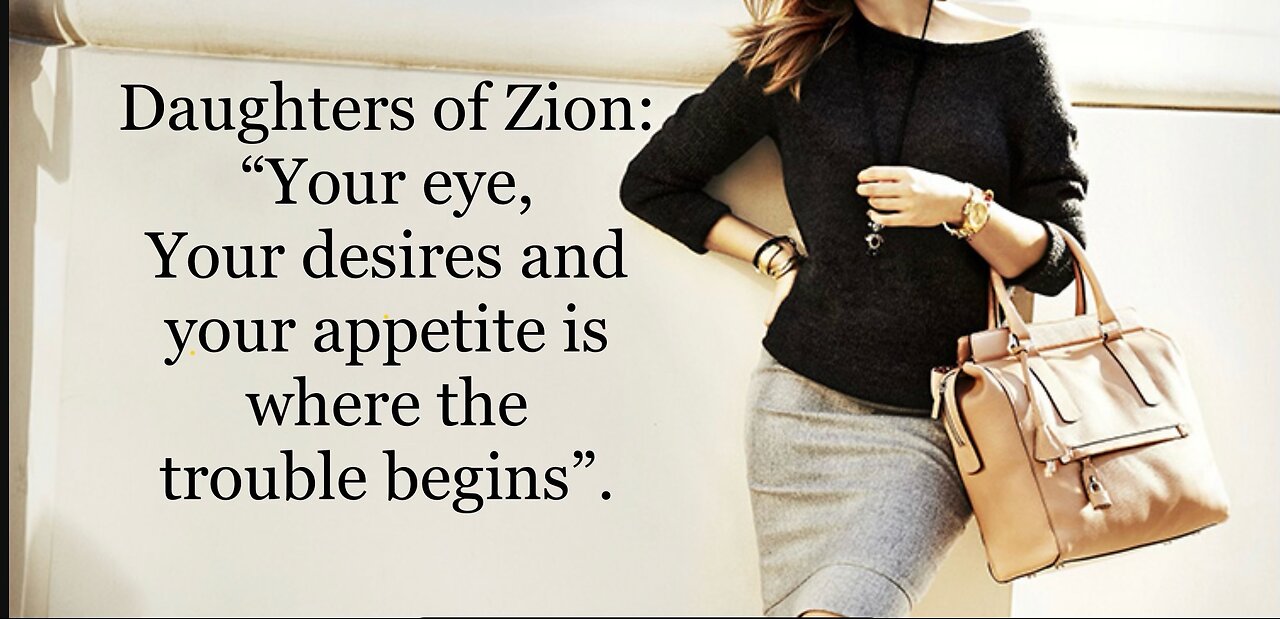 Daughters of Zion: "Your eye, Your desires and your appetite is where the trouble begins"