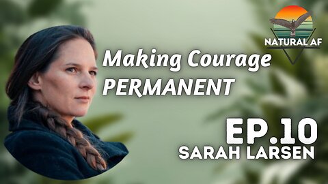 Ep. 10: Sarah Larsen | Make Courage Permanent