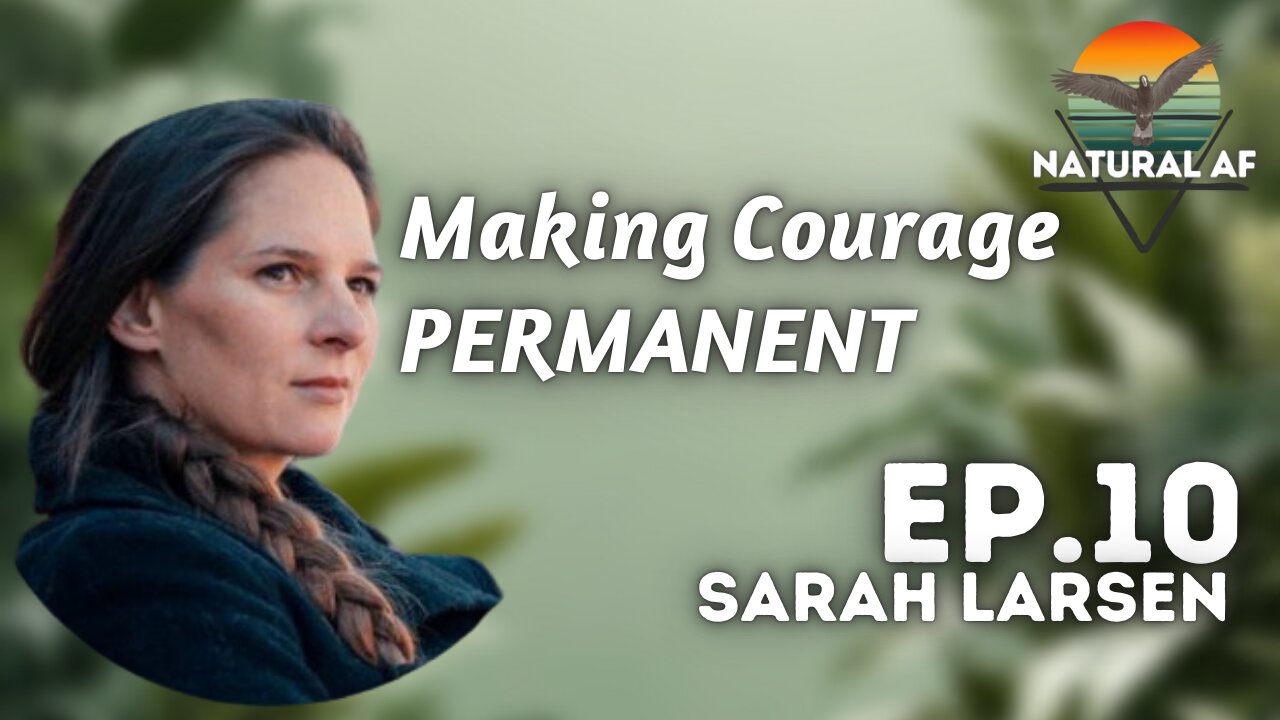 Ep. 10: Sarah Larsen | Make Courage Permanent