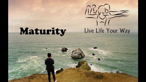 Maturity - How mature can you be in a certain situation - Live Life Your Way