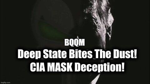 BQQM: Deep State Bites The Dust - CIA MASK Deception (Video)