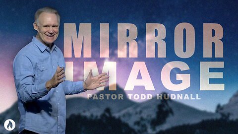 Ephesians Part 13: MIRROR IMAGE - Eph. 5:1-17 | Pastor Todd Hudnall (Message Only)