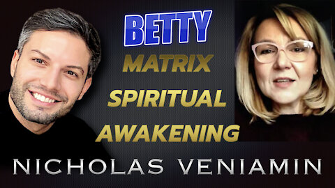 Betty Discusses Matrix, Spiritual Awakening with Nicholas Veniamin