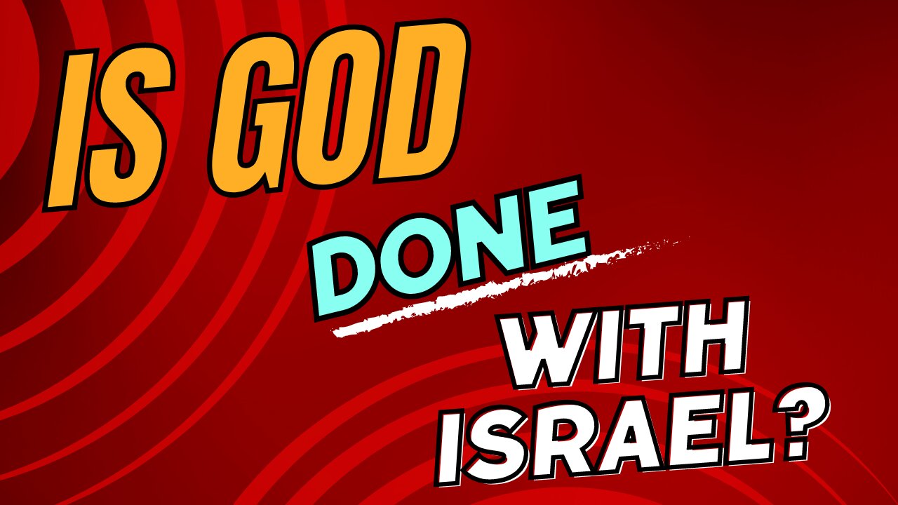 Is God Done with Israel?