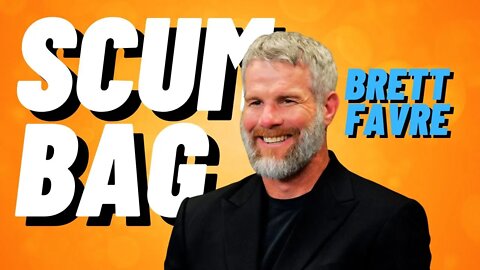 Brett Favre is a SCUMBAG