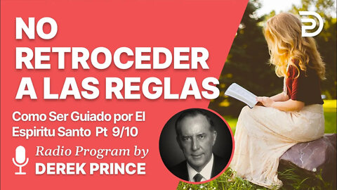 Como Ser Guiado por el Espiritu Santo Pt 9 de 10 - No Retroceda a las Reglas - Derek Prince