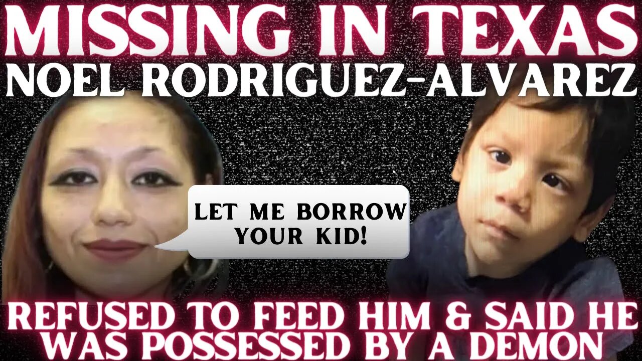 NOEL RODRIGUEZ-ALVAREZ | Case of 6 Year Old Missing From Everman Texas Now A Death Investigation