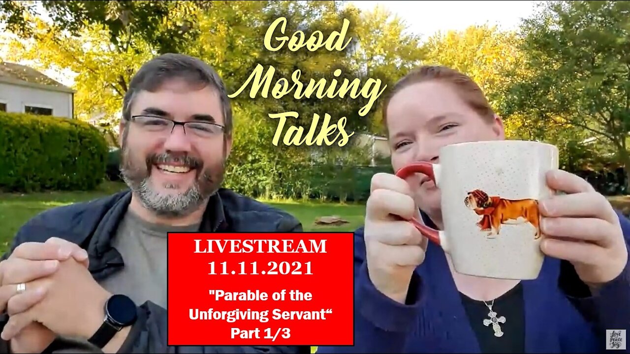 Good Morning Talk on Nov 11th, 2021 - "Parable of the Unforgiving Servant" Part 1/4