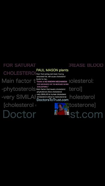 PAUL MASON. "There is NO KNOWN MECHANISM for saturated fat to increase blood cholesterol"