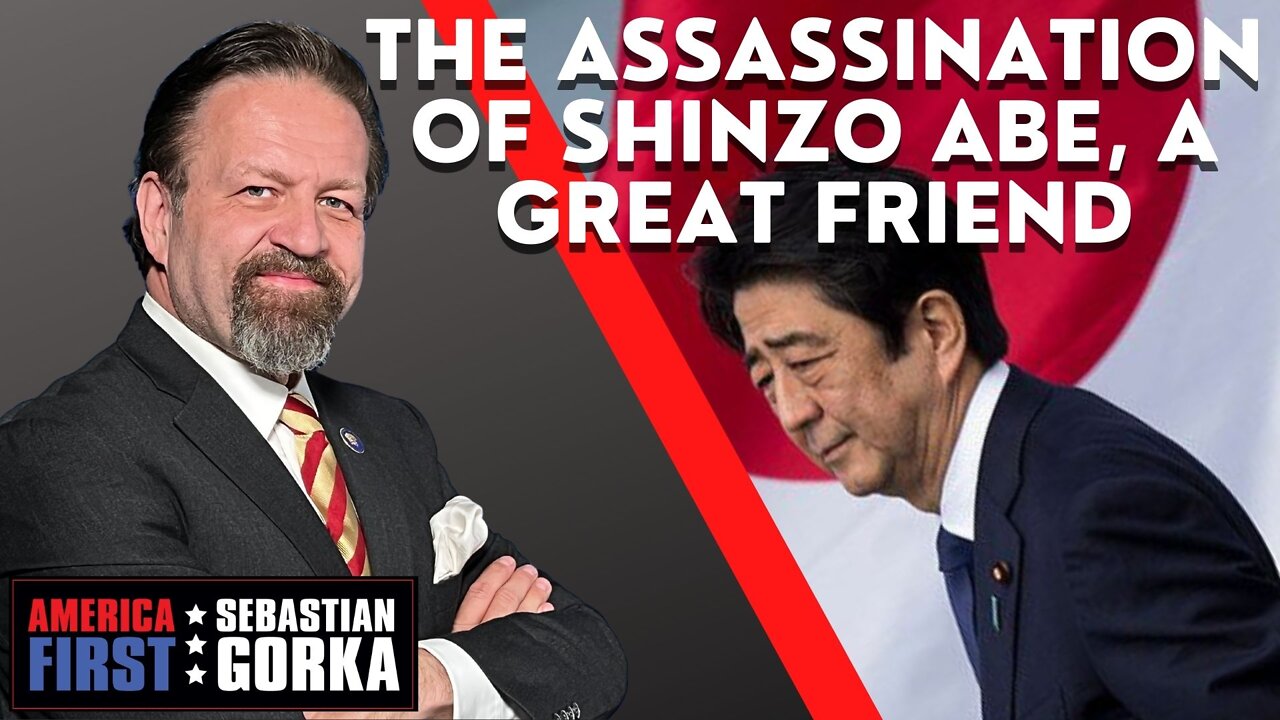 The Assassination of Shinzo Abe, a Great Friend. Sebastian Gorka on AMERICA First