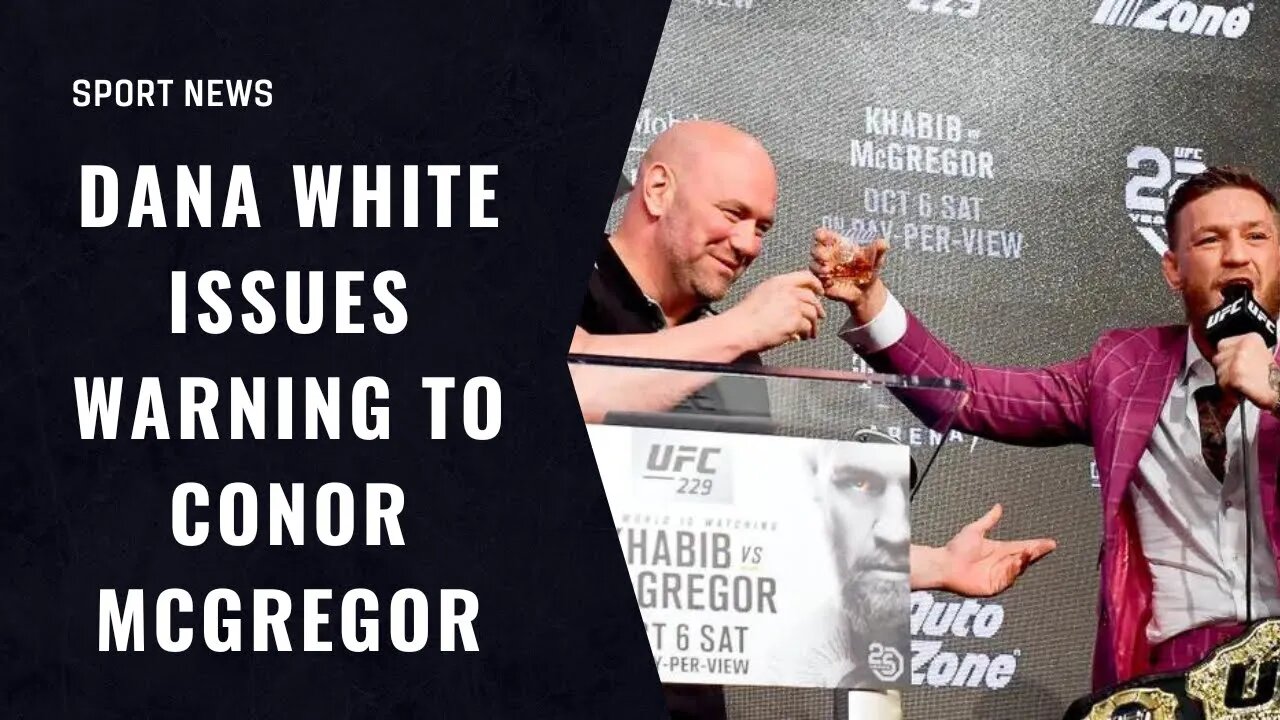 Dana White Issues Warning To Conor McGregor (2018)