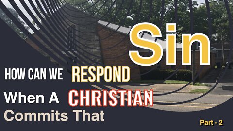 How Can We Respond When a Christian Commits That Sin - Part 2