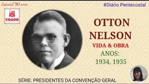 OTTO NELSON | PRESIDENTES DA CGADB | Especial de Aniversário 90 Anos da CGADB