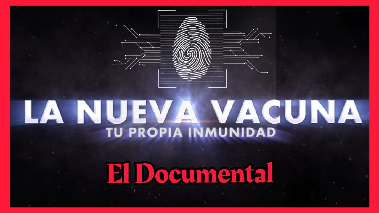 LA NUEVA VACUNA - DOCUMENTAL CENSURADO