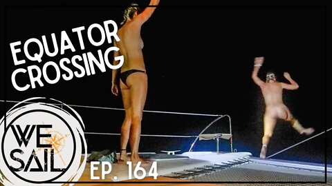 Sailing Across the Equator - Crossing Part 3 | Episode 164