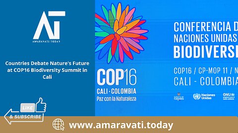 Countries Debate Nature's Future at COP16 Biodiversity Summit in Cali | Amaravati Today