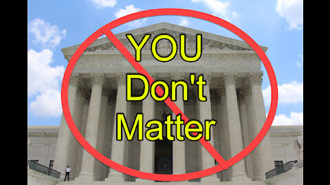 United States Supreme Court Turns Back on America. You Don't Matter. We Don't Matter