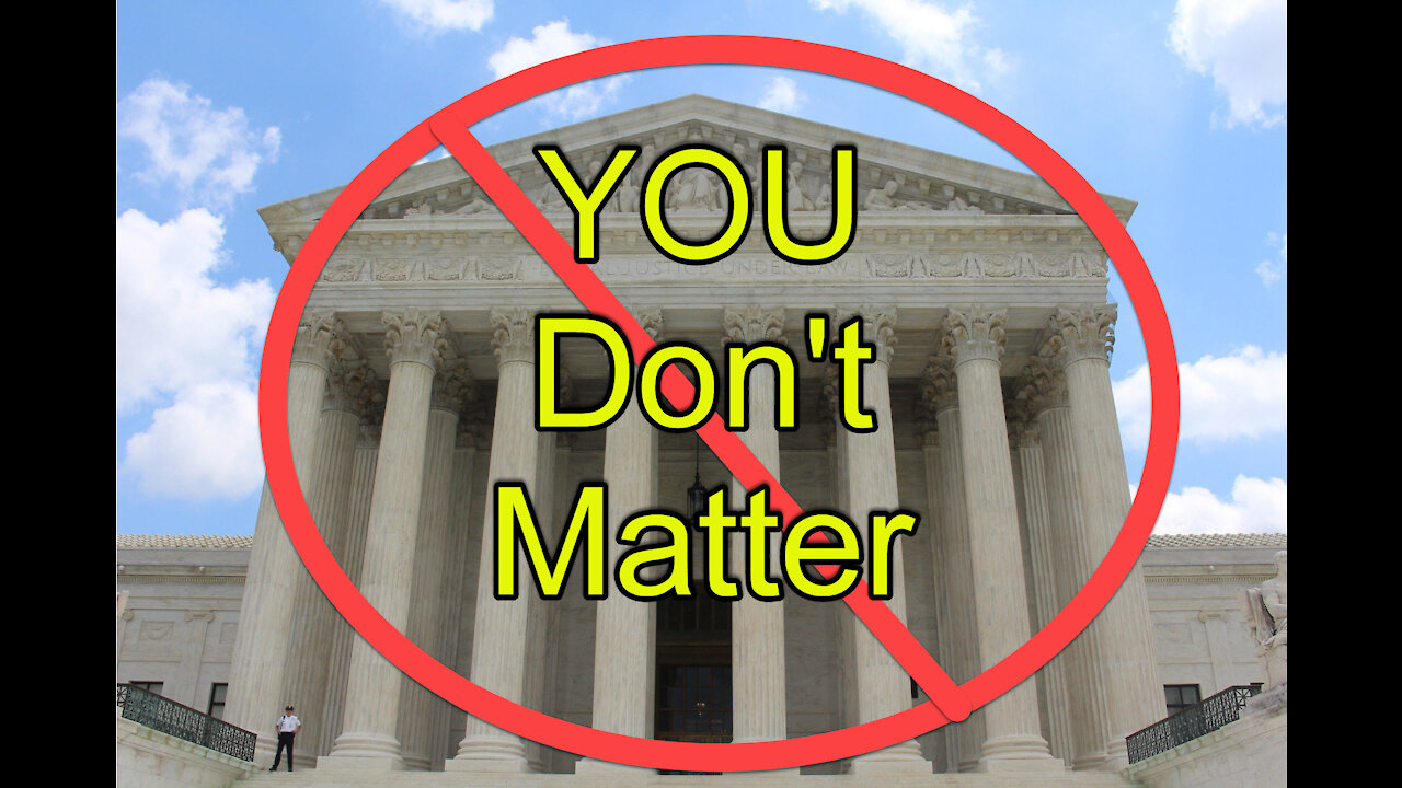 United States Supreme Court Turns Back on America. You Don't Matter. We Don't Matter