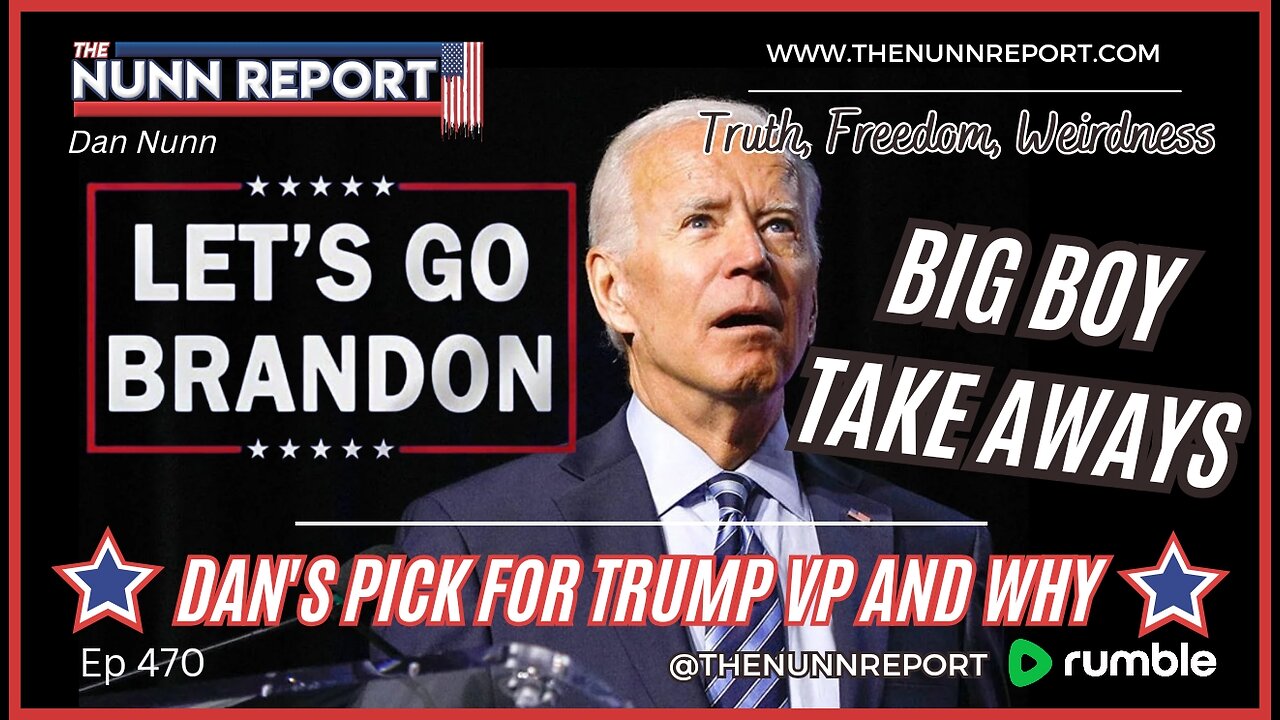 Ep 470 Let’s Go Brandon – Seriously! | Big Boy Review | Dan’s VP Pick | The Nunn Report w/ Dan Nunn